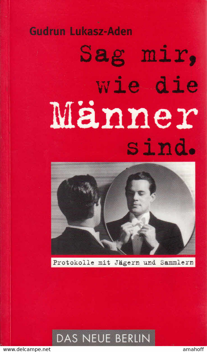 Sag Mir, Wie Die Männer Sind. Protokolle Von Jägern Und Sammlern - Psicología