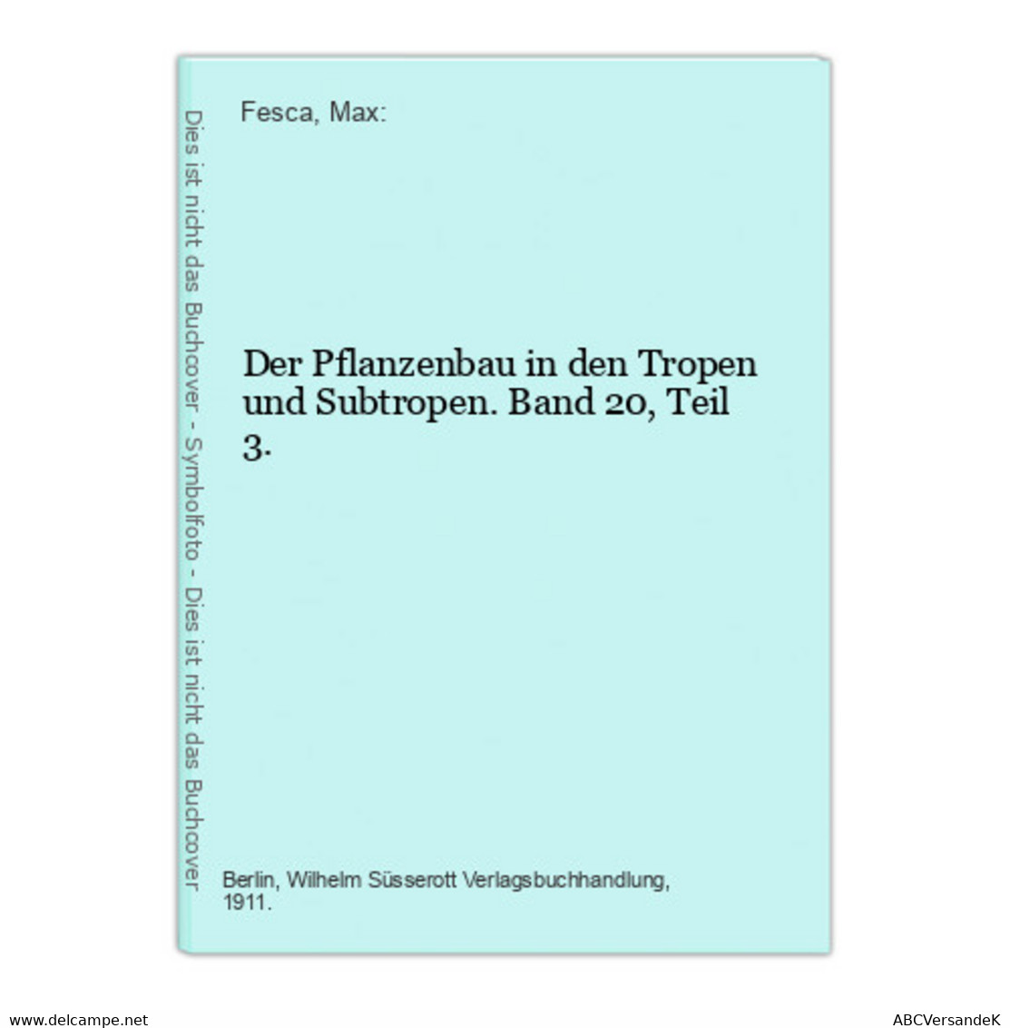 Der Pflanzenbau In Den Tropen Und Subtropen. Band 20, Teil 3. - Botanik