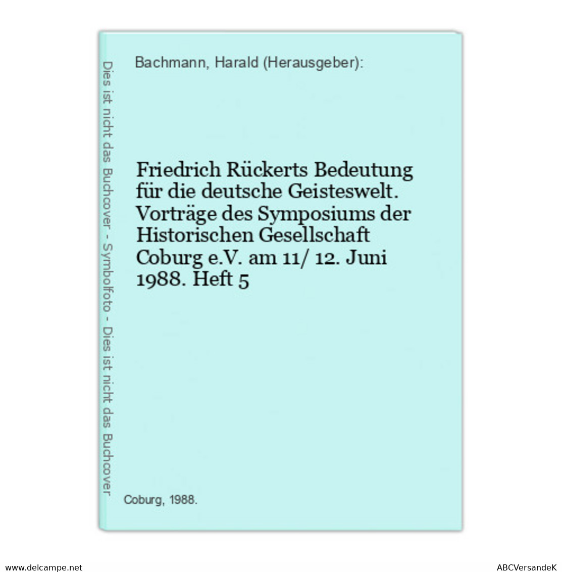 Friedrich Rückerts Bedeutung Für Die Deutsche Geisteswelt. Vorträge Des Symposiums Der Historischen Gesellscha - Duitsland
