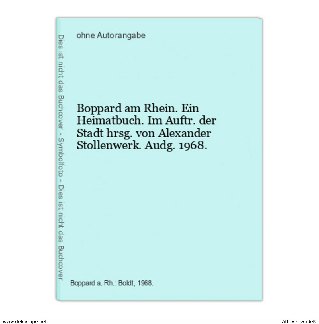 Boppard Am Rhein. Ein Heimatbuch. Im Auftr. Der Stadt Hrsg. Von Alexander Stollenwerk. Audg. 1968. - Alemania Todos