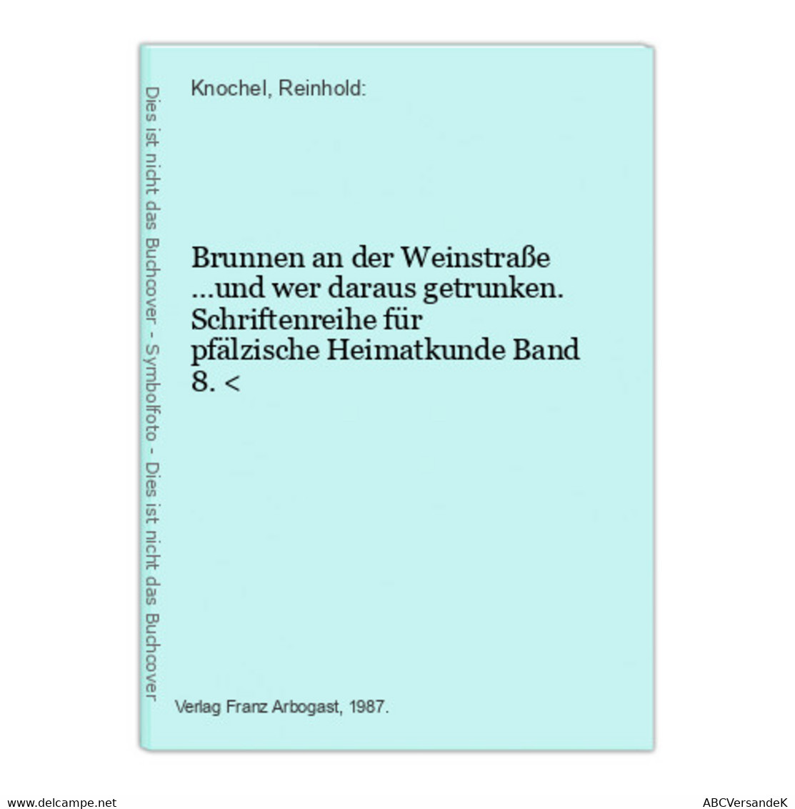 Brunnen An Der Weinstraße ...und Wer Daraus Getrunken. Schriftenreihe Für Pfälzische Heimatkunde Band 8. < - Alemania Todos