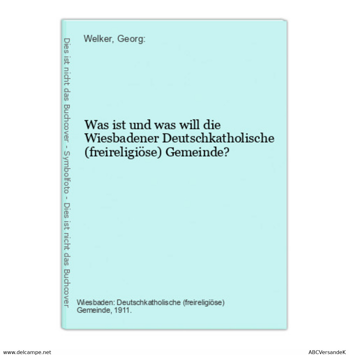 Was Ist Und Was Will Die Wiesbadener Deutschkatholische (freireligiöse) Gemeinde? - Hesse