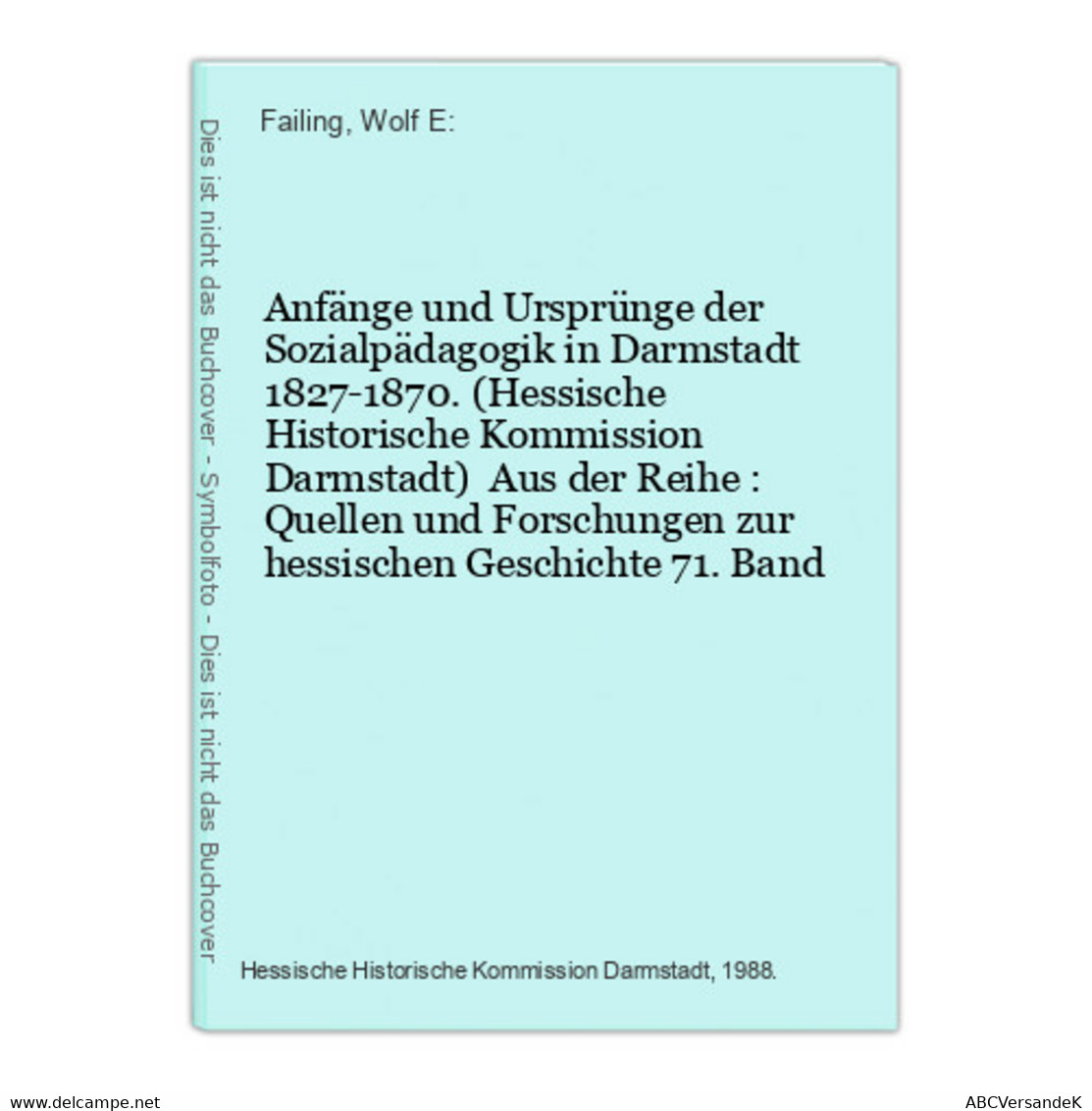 Anfänge Und Ursprünge Der Sozialpädagogik In Darmstadt 1827-1870. (Hessische Historische Kommission Darmstadt) - Hesse