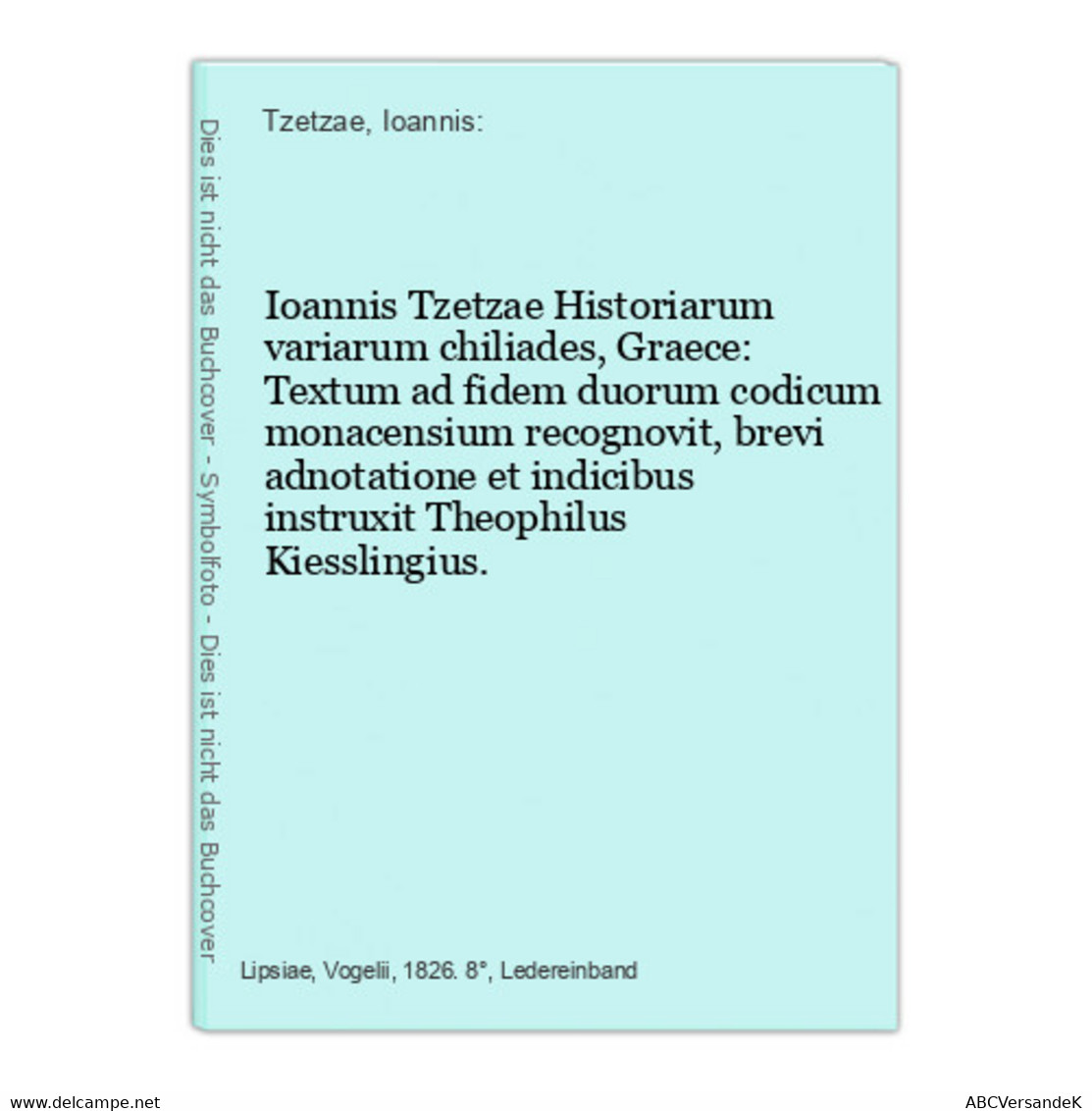 Ioannis Tzetzae Historiarum Variarum Chiliades, Graece: Textum Ad Fidem Duorum Codicum Monacensium Recognovit, - Raritäten