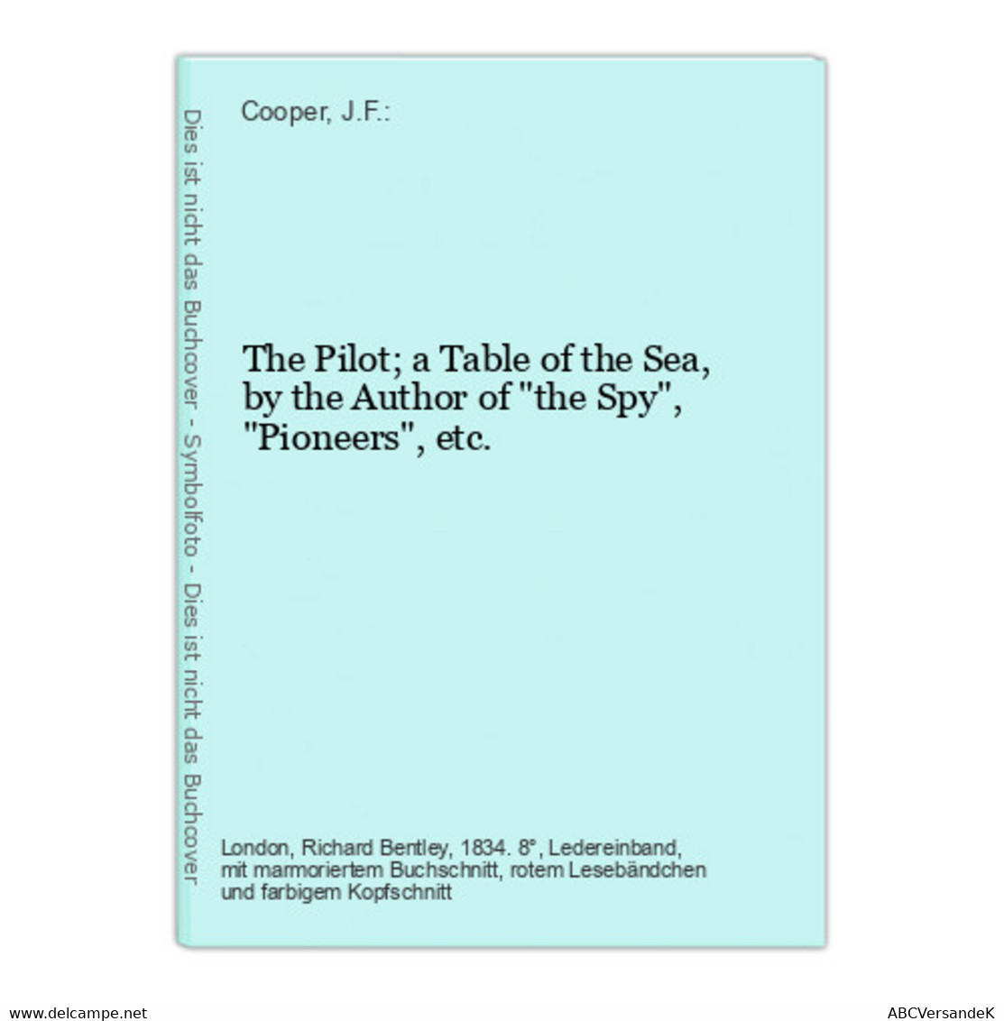 The Pilot; A Table Of The Sea, By The Author Of The Spy, Pioneers, Etc. - Raritäten