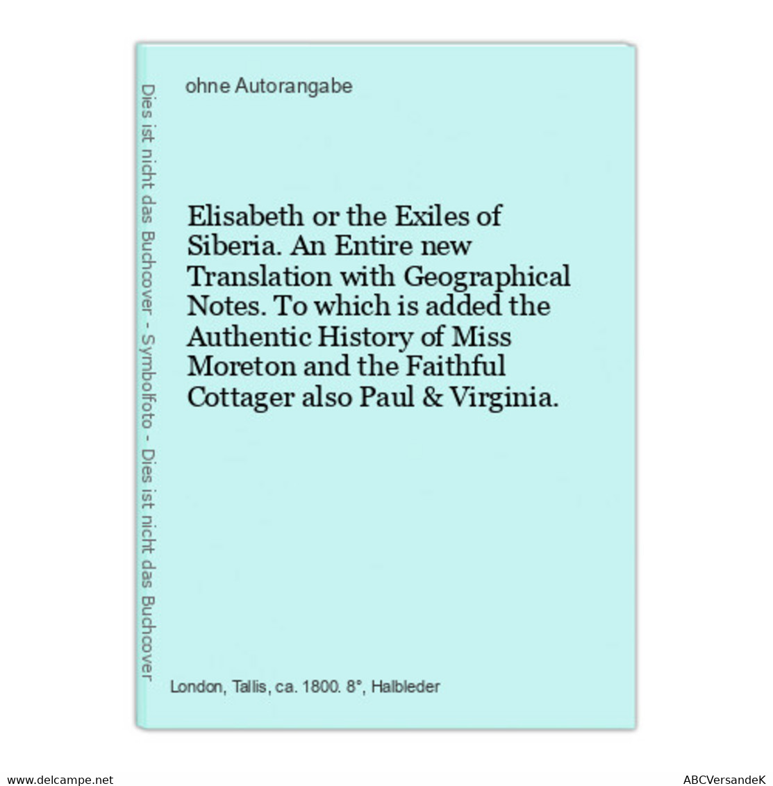 Elisabeth Or The Exiles Of Siberia. An Entire New Translation With Geographical Notes. To Which Is Added The A - Zeldzaamheden