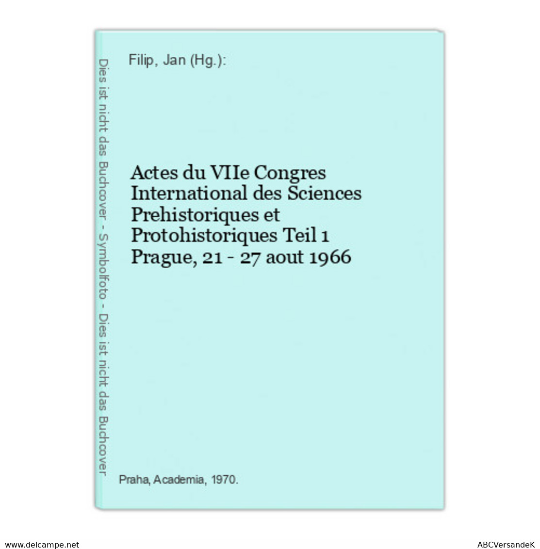 Actes Du VIIe Congres International Des Sciences Prehistoriques Et Protohistoriques Teil 1 - Arqueología