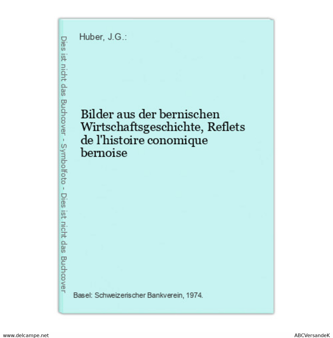 Bilder Aus Der Bernischen Wirtschaftsgeschichte, Reflets De L'histoire Conomique Bernoise - Suisse