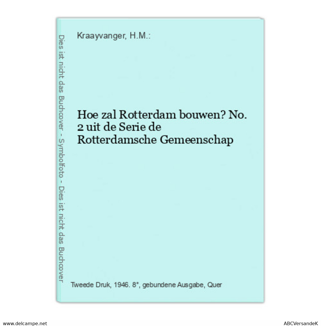 Hoe Zal Rotterdam Bouwen? No. 2 Uit De Serie De Rotterdamsche Gemeenschap - Sonstige & Ohne Zuordnung