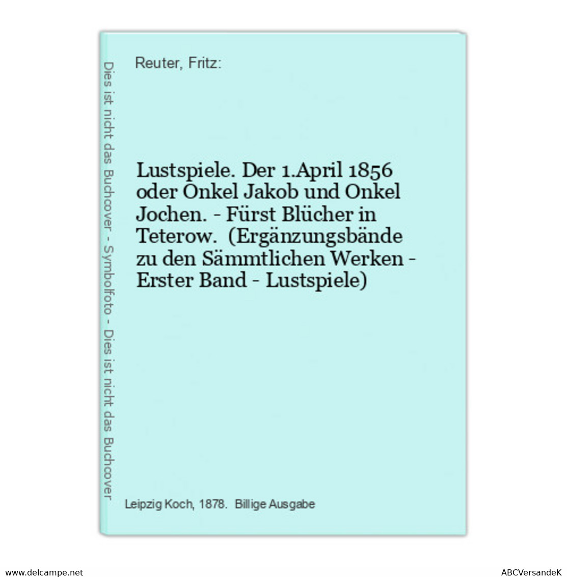 Lustspiele. Der 1.April 1856 Oder Onkel Jakob Und Onkel Jochen. - Fürst Blücher In Teterow.  (Ergänzungsbände - Theater & Tanz