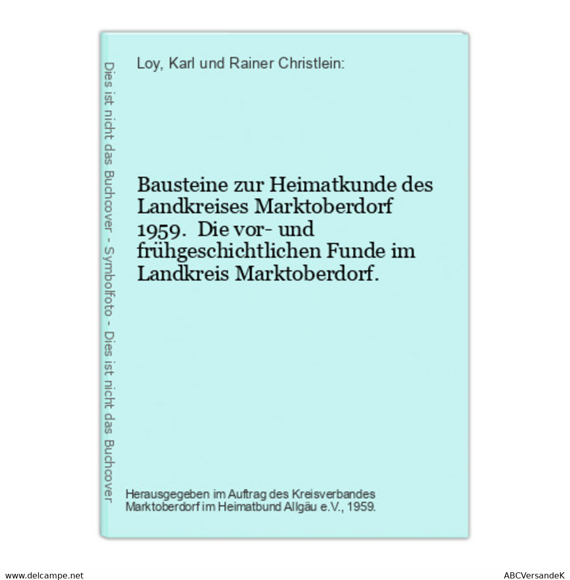 Bausteine Zur Heimatkunde Des Landkreises Marktoberdorf 1959.  Die Vor- Und Frühgeschichtlichen Funde Im Landk - Alemania Todos