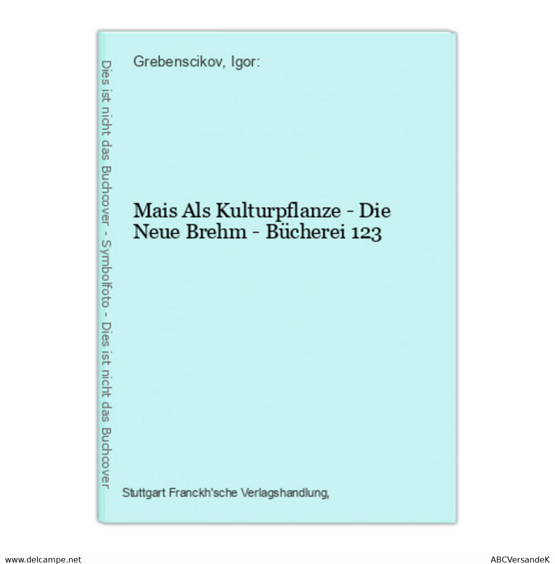 Mais Als Kulturpflanze - Die Neue Brehm - Bücherei 123 - Botanik