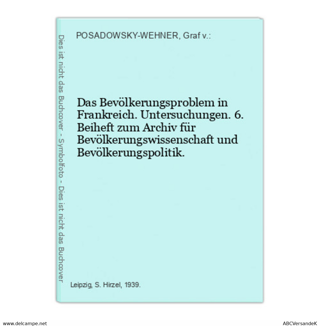 Das Bevölkerungsproblem In Frankreich. Untersuchungen. 6. Beiheft Zum Archiv Für Bevölkerungswissenschaft Und - Otros & Sin Clasificación