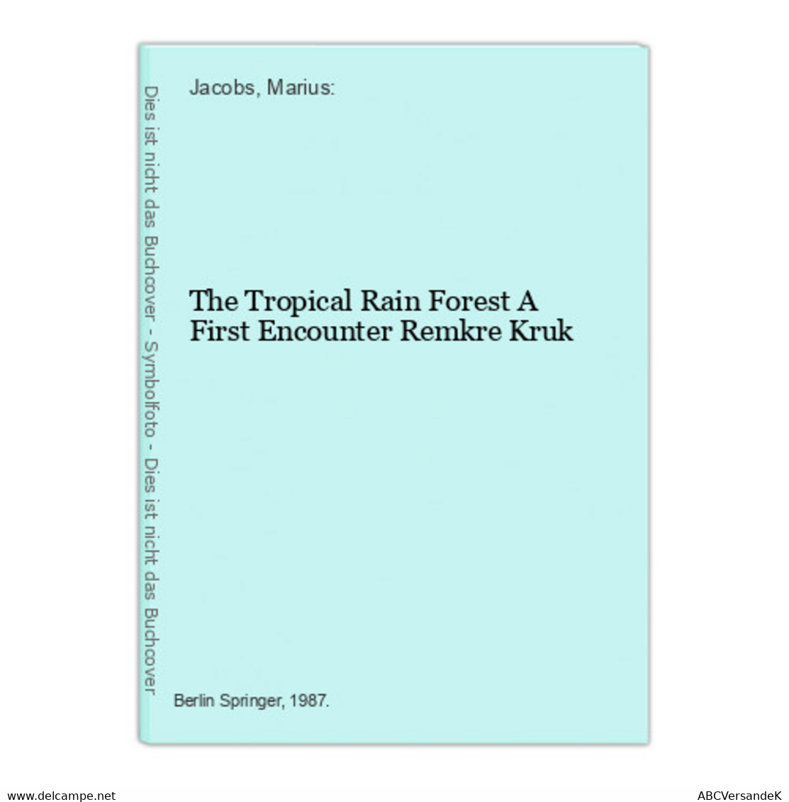 The Tropical Rain Forest A First Encounter Remkre Kruk - Nature