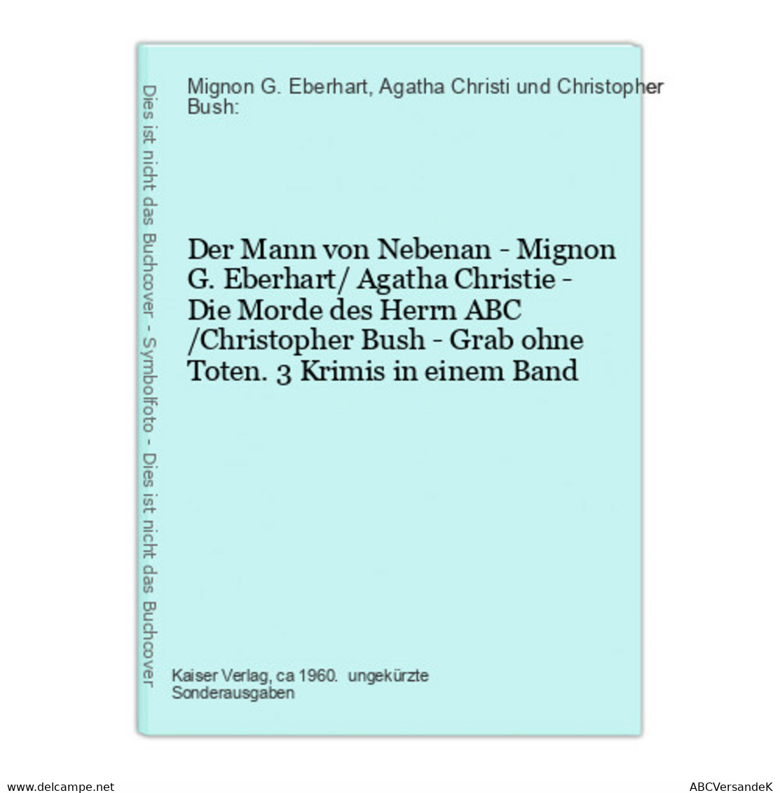 Der Mann Von Nebenan - Mignon G. Eberhart/ Agatha Christie - Die Morde Des Herrn ABC /Christopher Bush - Grab - Thriller