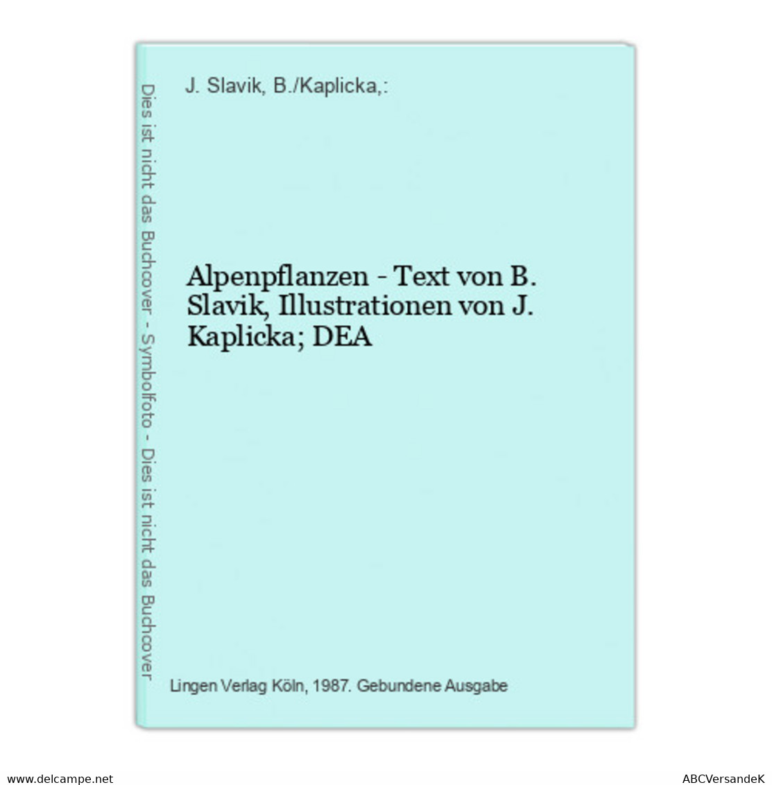 Alpenpflanzen - Text Von B. Slavik, Illustrationen Von J. Kaplicka; DEA - Nature