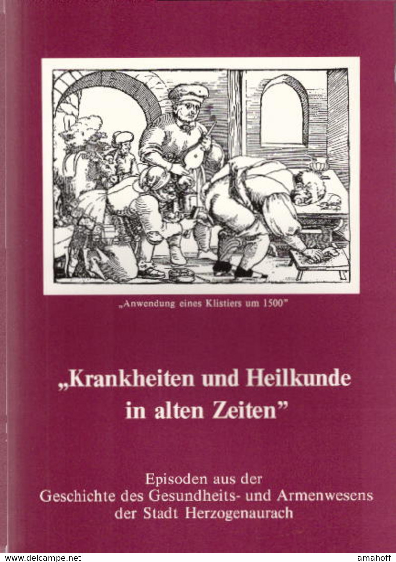 Krankheiten Und Heilkunde In Alten Zeiten : Episoden Aus Der Geschicthe Des Gesundheits- Und Armenwesens Der S - 3. Era Moderna (av. 1789)