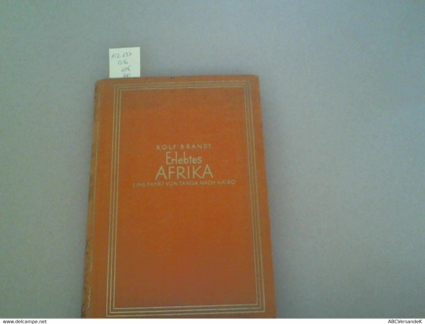 Erlebtes Afrika. Eine Fahrt Von Tanga Nach Kairo - Afrique