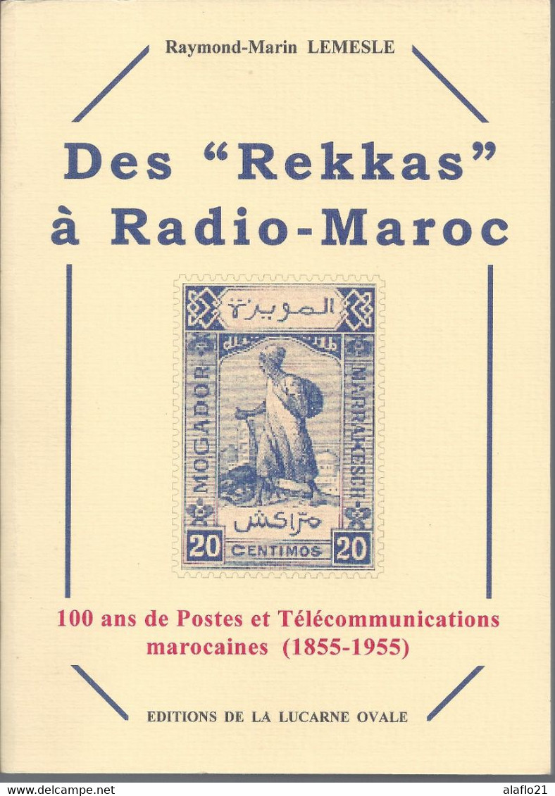 LIVRE - Des "REKKAS à RADIO MAROC" - 100 ANS De POSTES Et TELECOMMUNICATIONS MAROCAINES - Philately And Postal History