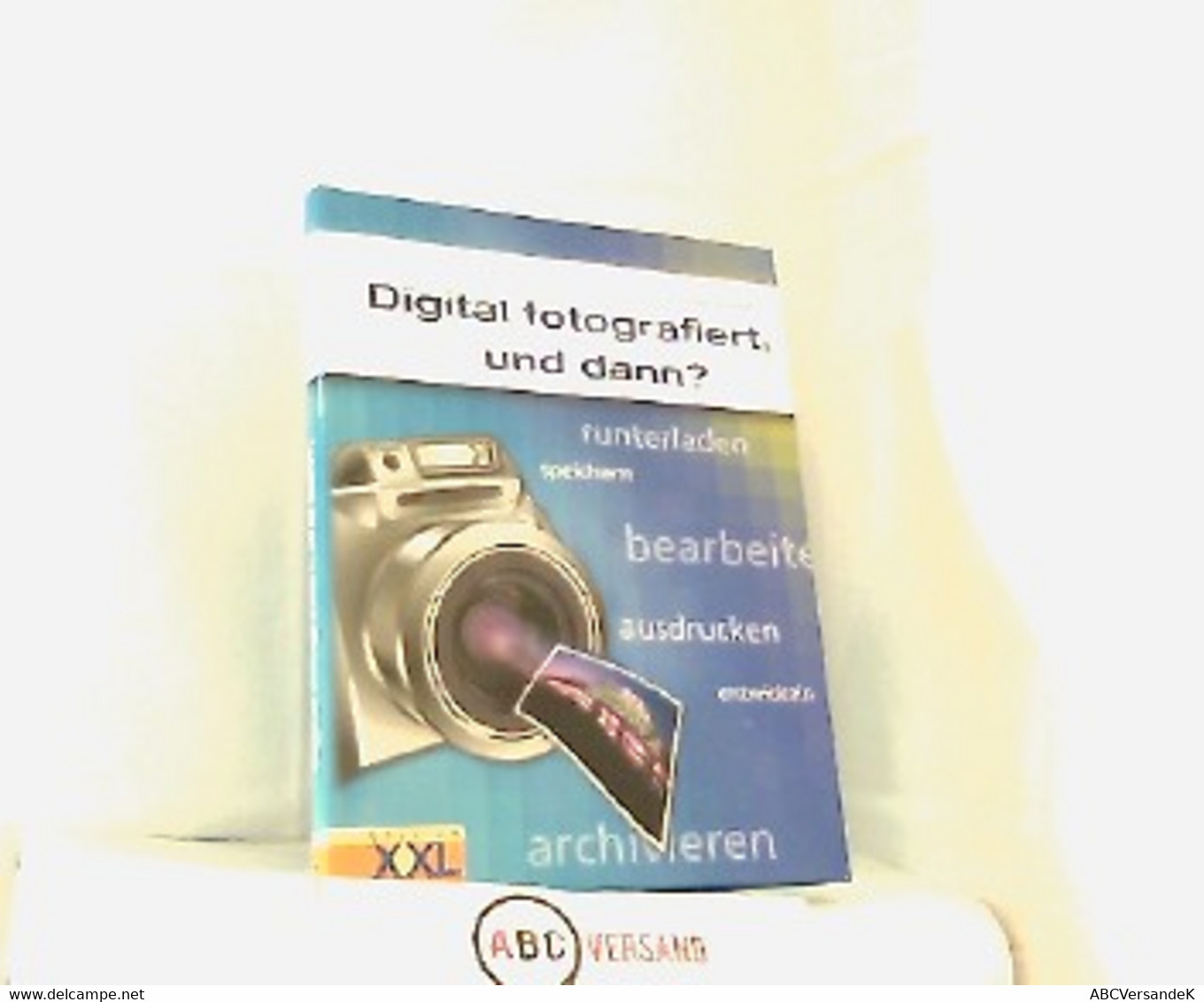 Digital Fotografiert, Und Dann? Runterladen, Speichern, Bearbeiten, Ausdrucken, Entwickeln, Archivieren. - Fotografía