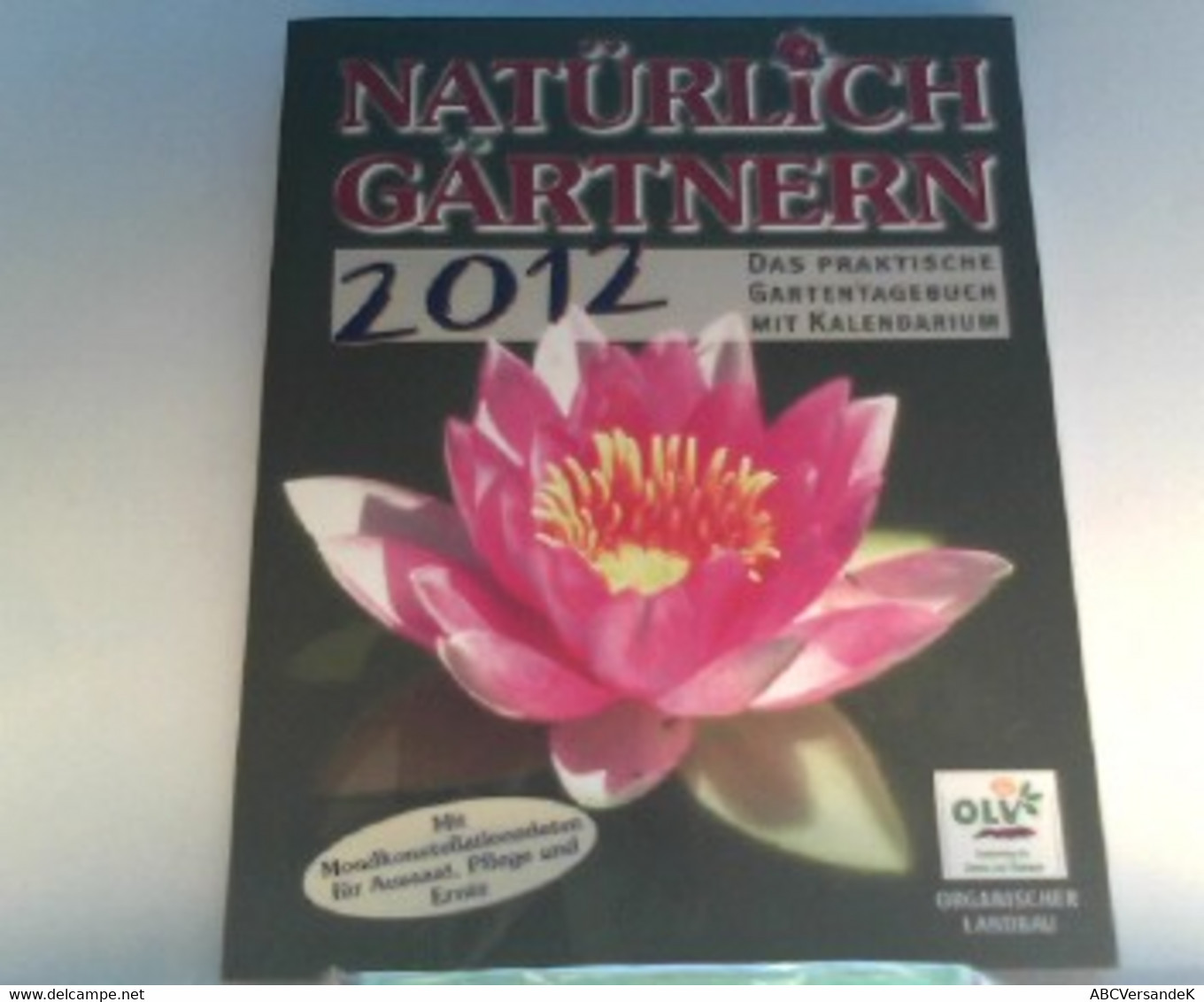 Natürlich Gärtnern 2012: Das Praktische Gartentagebuch Mit Kalendarium Und Den Mondkonstellationsdaten Für Aus - Natura