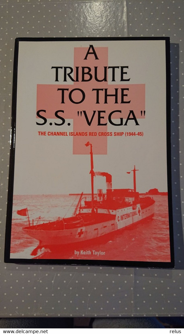 A Tribute To The S.S. Vega - The Channel Islands Red Cross - (1944-45) Keith Taylor 1996 - Philatélie Et Histoire Postale