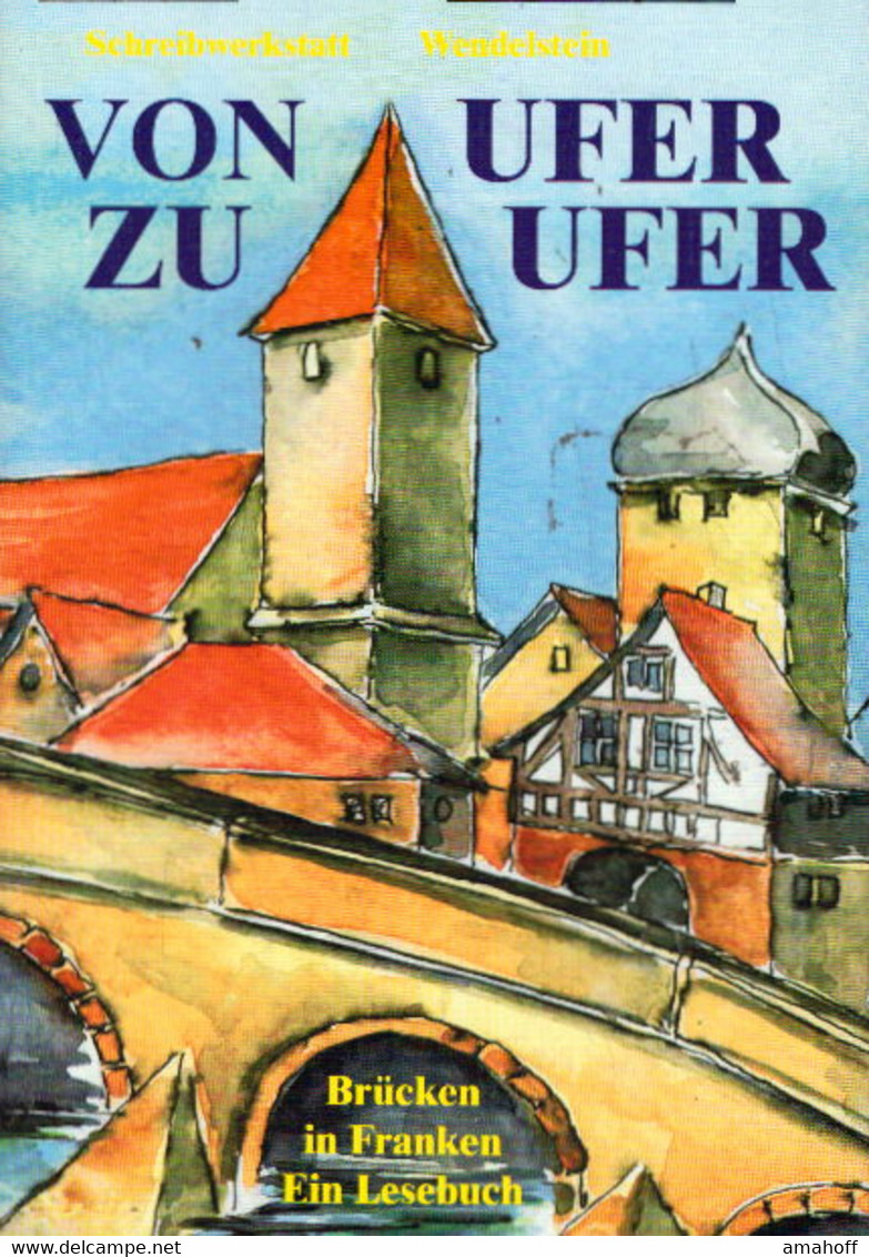 Von Ufer Zu Ufer: Brücken In Franken. Ein Lesebuch - Sonstige & Ohne Zuordnung