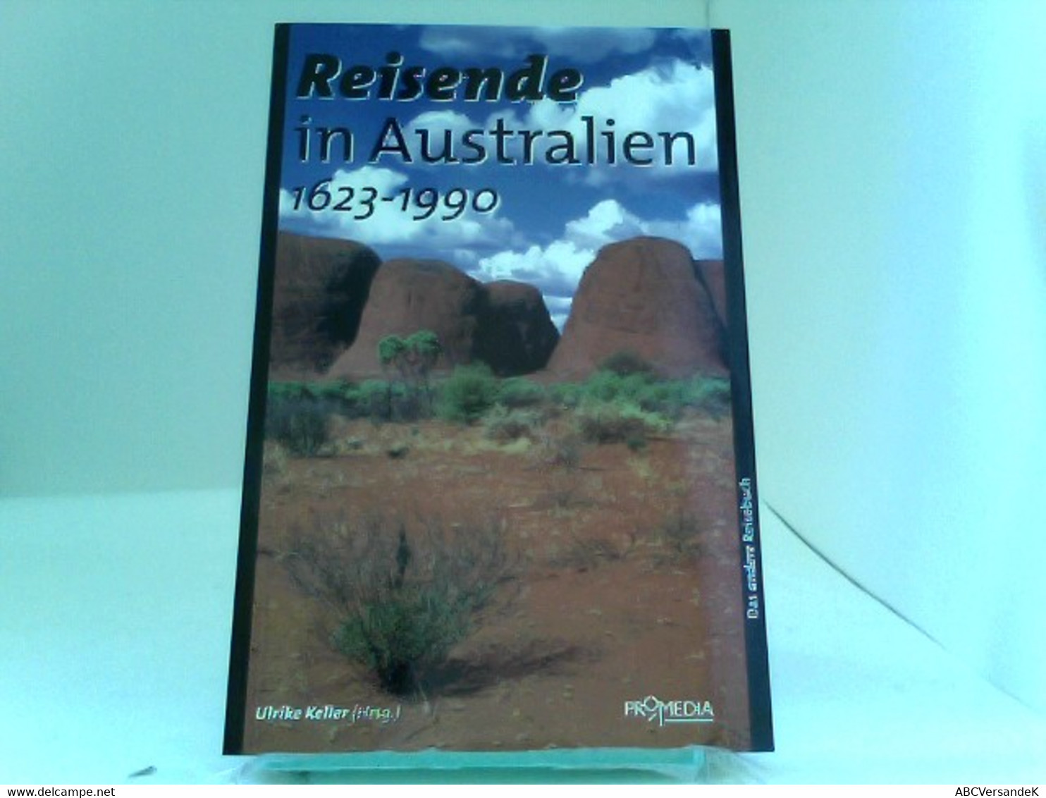 Reisende In Australien 1623 - 1990: Ein Kulturhistorisches Lesebuch - Australië