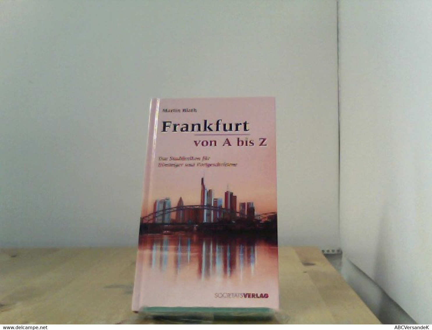 Frankfurt Von A Bis Z: Das Stadtlexikon Für Einsteiger Und Fortgeschrittene - Hesse