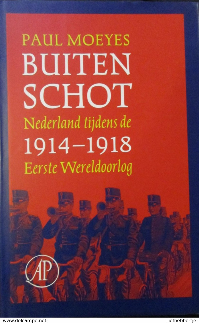 Buiten Schot - Nederland Tijdens De Eerste Wereldoorlog - 1914-1918 - Door P. Moeyes - Guerre 1914-18