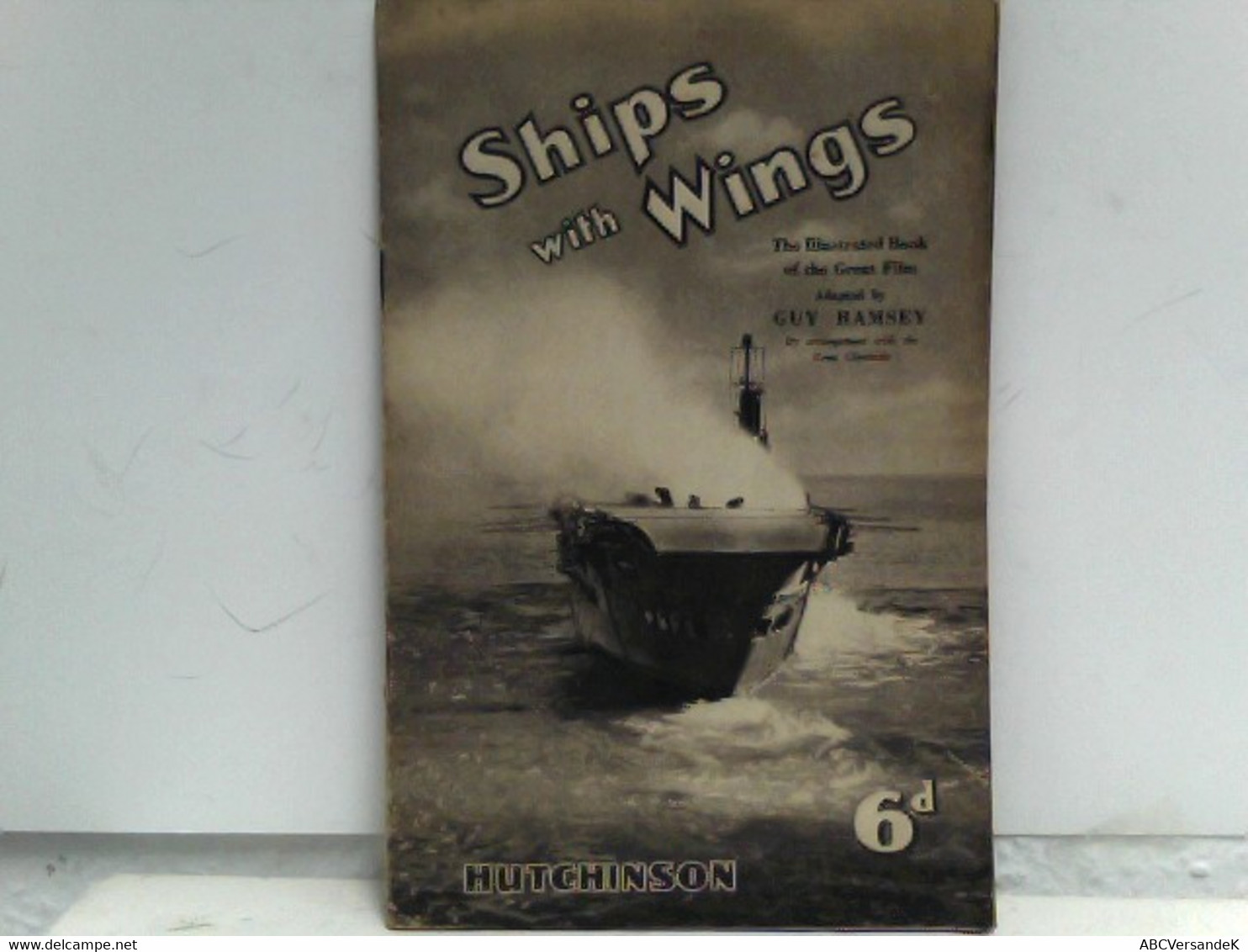 Ships With Wings - The Illustrated Book Of The Great Film - Adapted By Guy Ramsey, By Arrangement With The New - Film