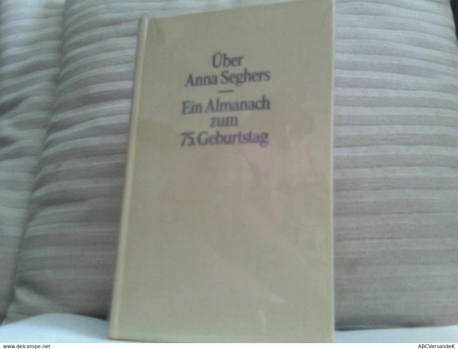 Über Anna Seghers -  Ein Almanach Zum 75. Geburtstag - Biographien & Memoiren