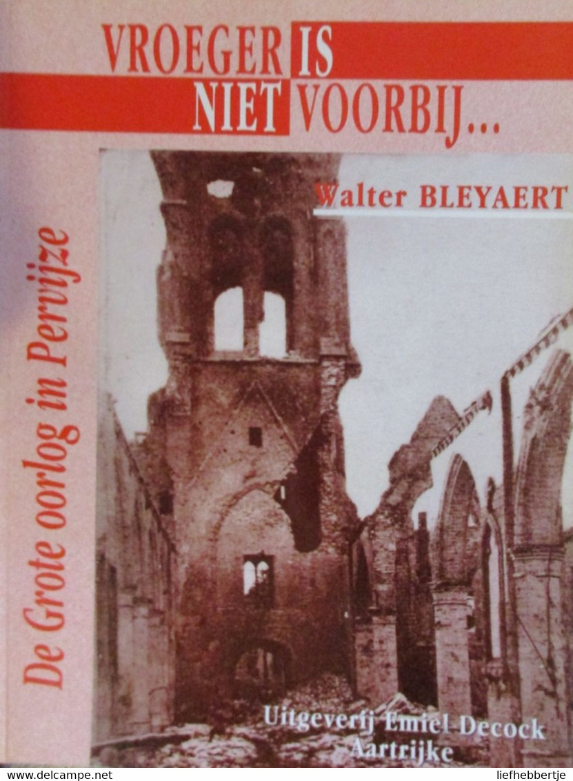 Vroeger Is Niet Voorbij - De Grote Oorlog In Pervijze - Door W. Bleyaert - 2000 - Slag A/d Yzer - Weltkrieg 1914-18