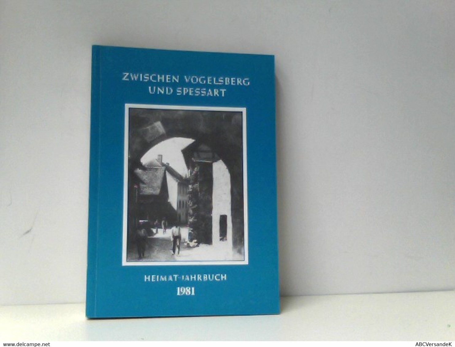 Gelnhäuser Heimat-Jahrbuch 1981. Jahreskalender Für Familie Und Heim In Stadt Und Land Zwischen Vogelsberg Und - Hesse