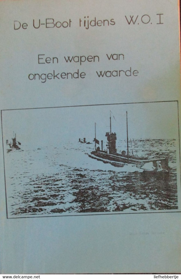 De U-Boot Tijdens De Eerste Wereldoorlog - Een Wapen Van Ongekende Waarde - 1914-1918 - Guerre 1914-18