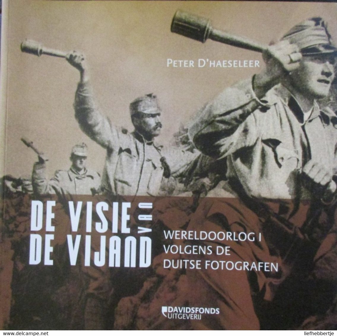 De Visie Van De Vijand - WO I Volgens De Duitse Fotografen - P. D'Haeseleer - 2010 - Weltkrieg 1914-18