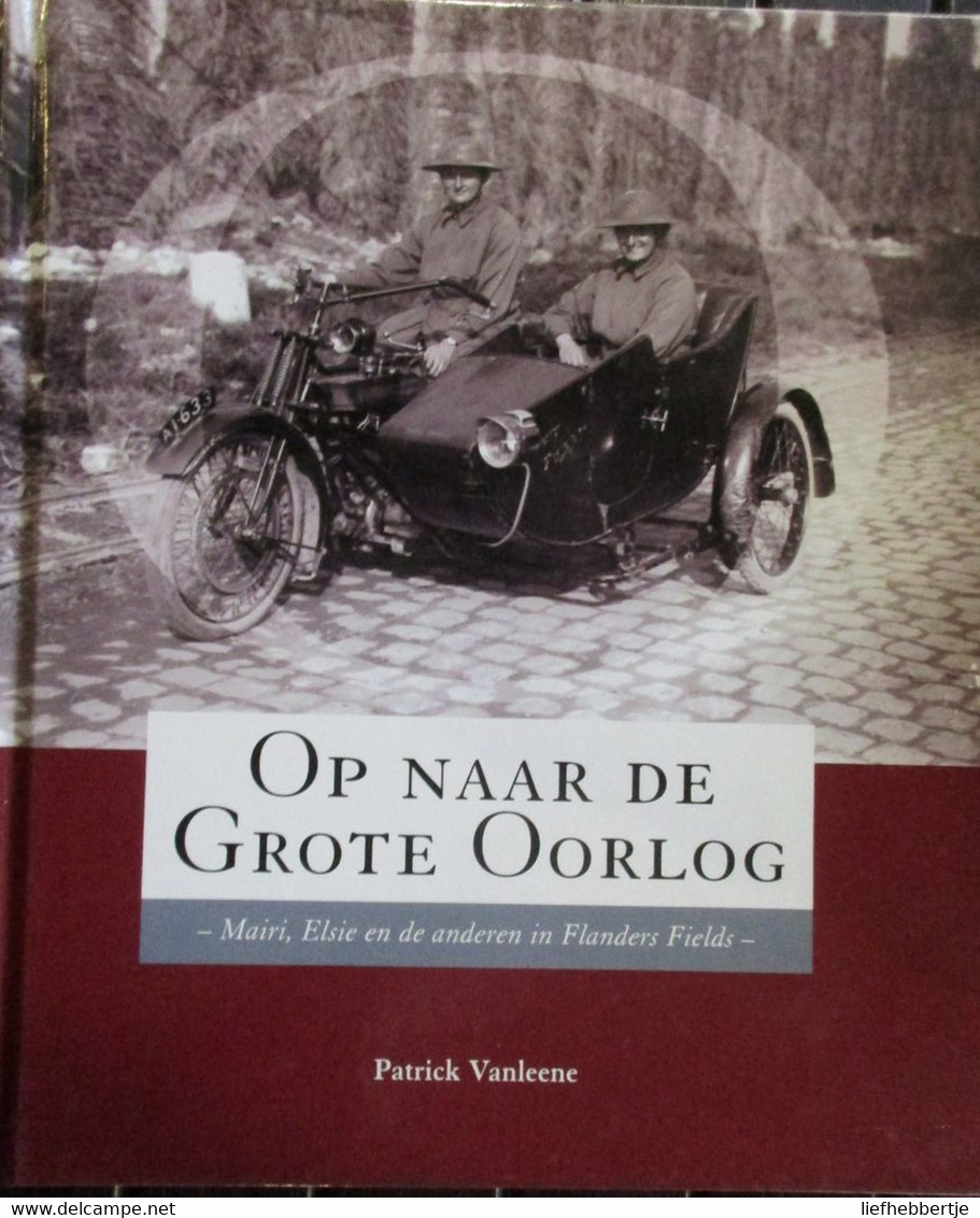 Op Naar De Grote Oorlog - Door P. Vanleene - 2001 - Weltkrieg 1914-18