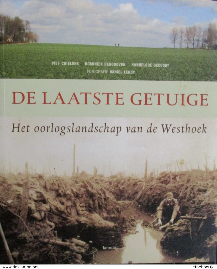 De Laatste Getuige - Het Oorlogslandschap Van De Westhoek - Door Piet Chielens Ea - 2006 - Guerre 1914-18