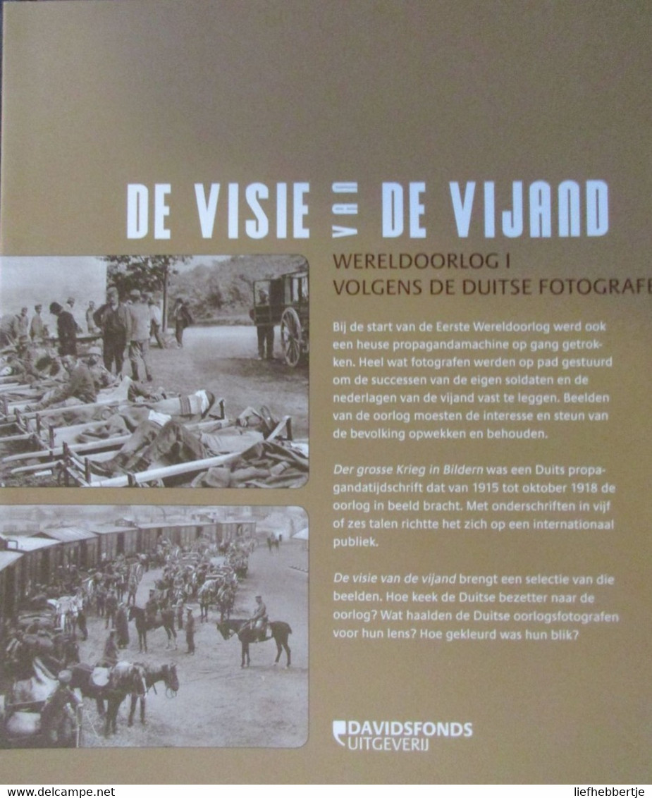 De Visie Van De Vijand - WO I Volgens De Duitse Fotografen - P. D'Haeseleer - 2010 - Guerre 1914-18