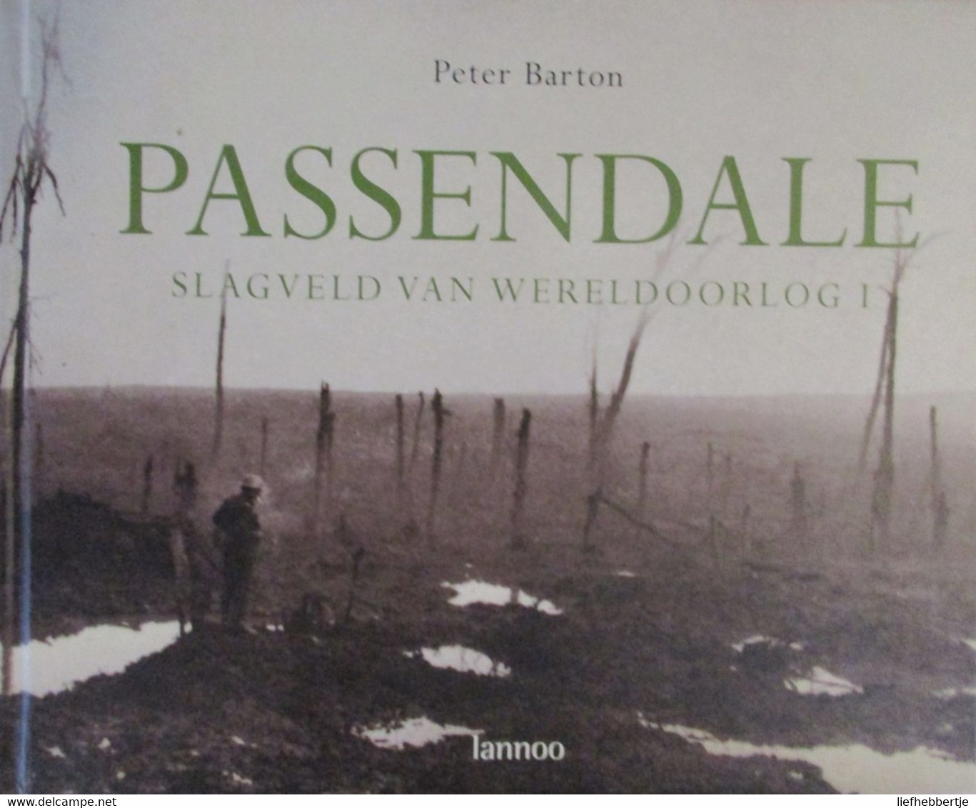 De Slagvelden Van Wereldoorlog I - Van Ieper Tot Passendale : Het Hele Verhaal - Door P. Barton - 2008 - Guerra 1914-18