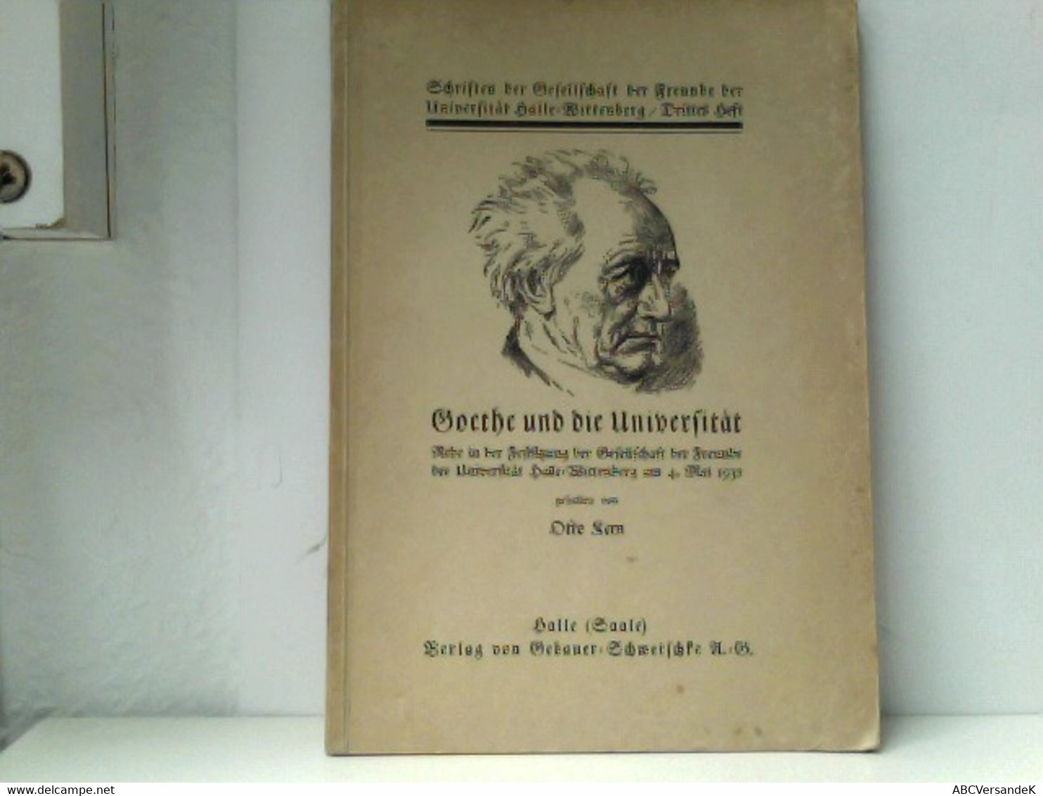 Goethe Und Die Universität. Rede In Der Festsitzung Der Gesellschaft Der Freunde Der Universität Halle-Wittenb - Auteurs All.