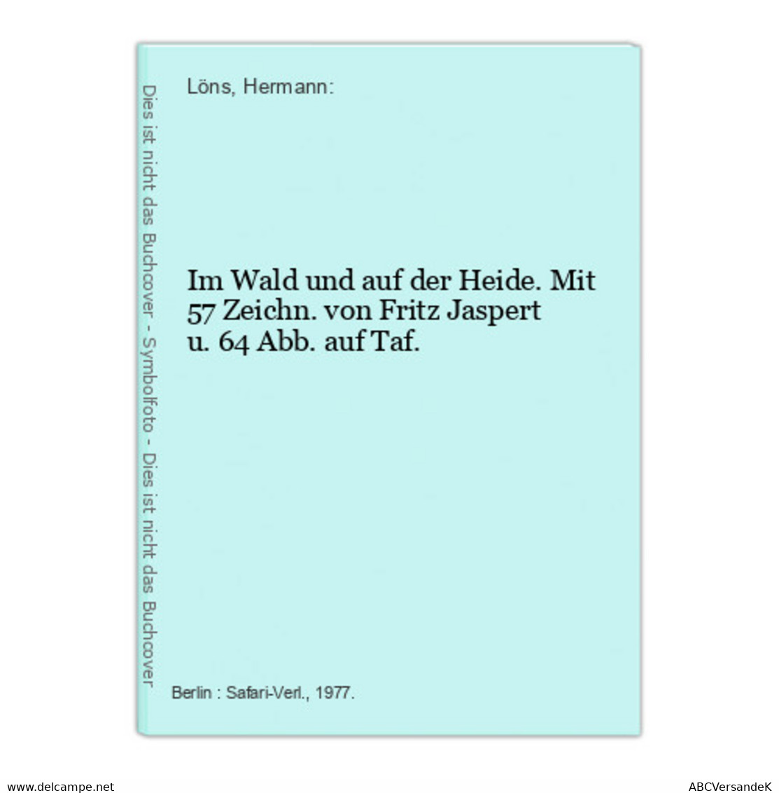 Im Wald Und Auf Der Heide. Mit 57 Zeichn. Von Fritz Jaspert U. 64 Abb. Auf Taf. - Deutschsprachige Autoren