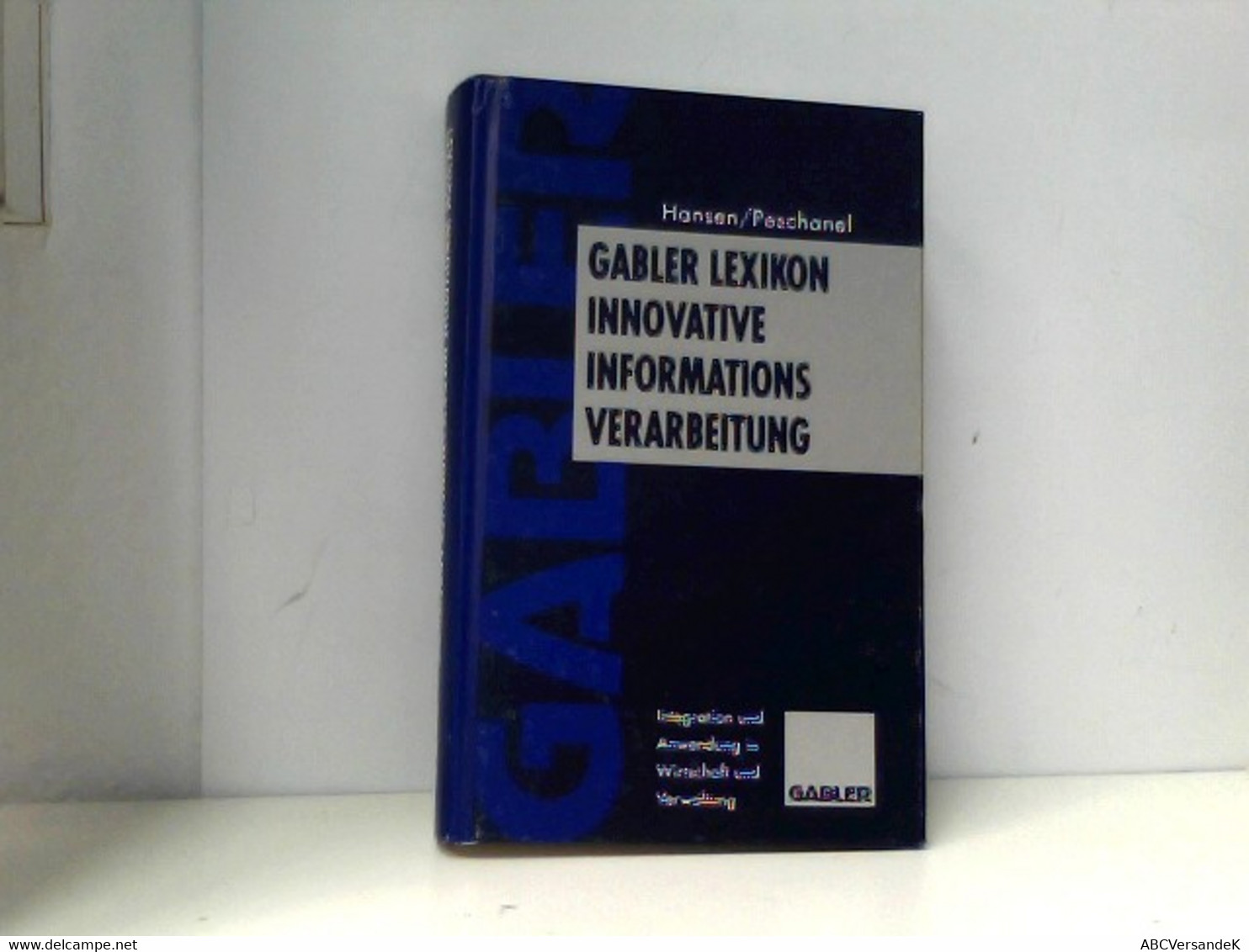 Gabler Lexikon Innovative Informations-Verarbeitung: Integration Und Anwendung In Wirtschaft Und Verwaltung - Lexika