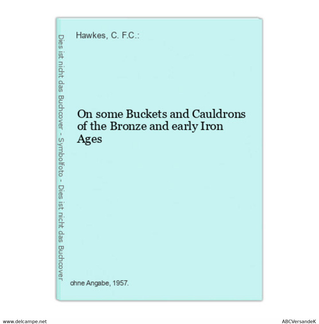 On Some Buckets And Cauldrons Of The Bronze And Early Iron Ages - Archéologie