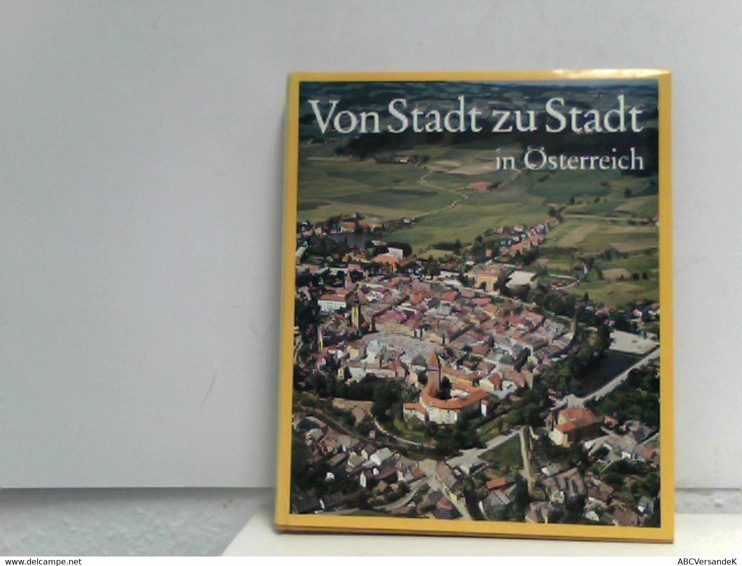 Von Stadt Zu Stadt In Österreich Mit Flugbildaufnahmen Von Lothar Beckel - Autres & Non Classés