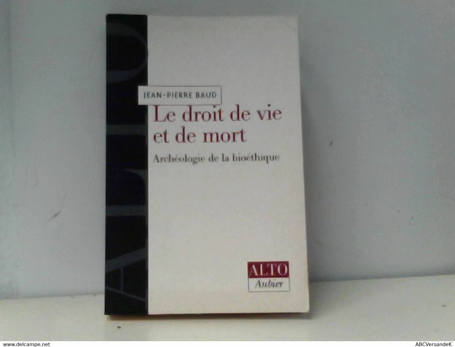 Le Droit De Vie Et De Mort. Archéologie De La Bioéthique (Alto) - Archäologie