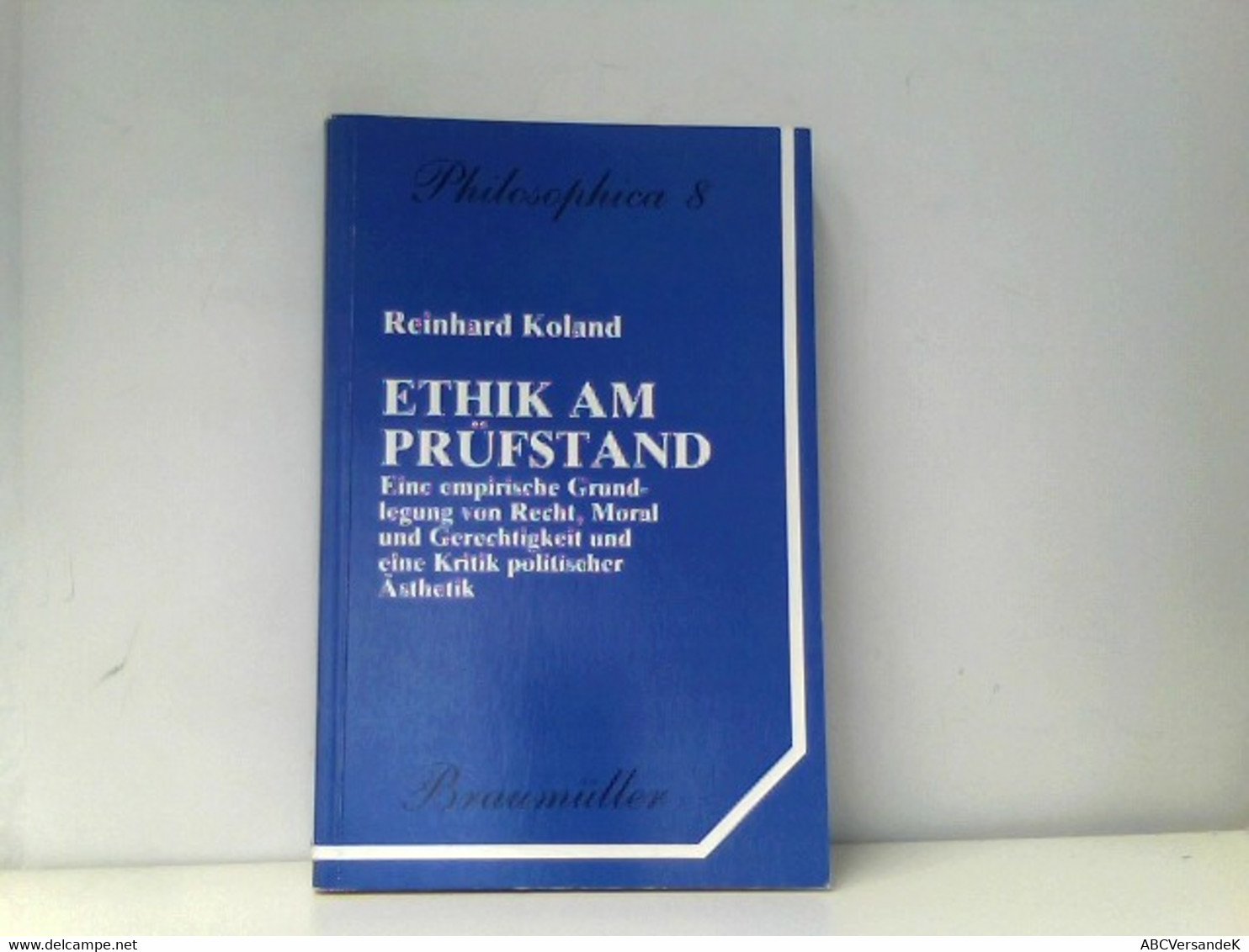 Ethik Am Prüfstand: Eine Empirische Grundlegung Von Recht, Moral Und Gerechtigkeit Und Eine Kritik Politischer - Filosofie