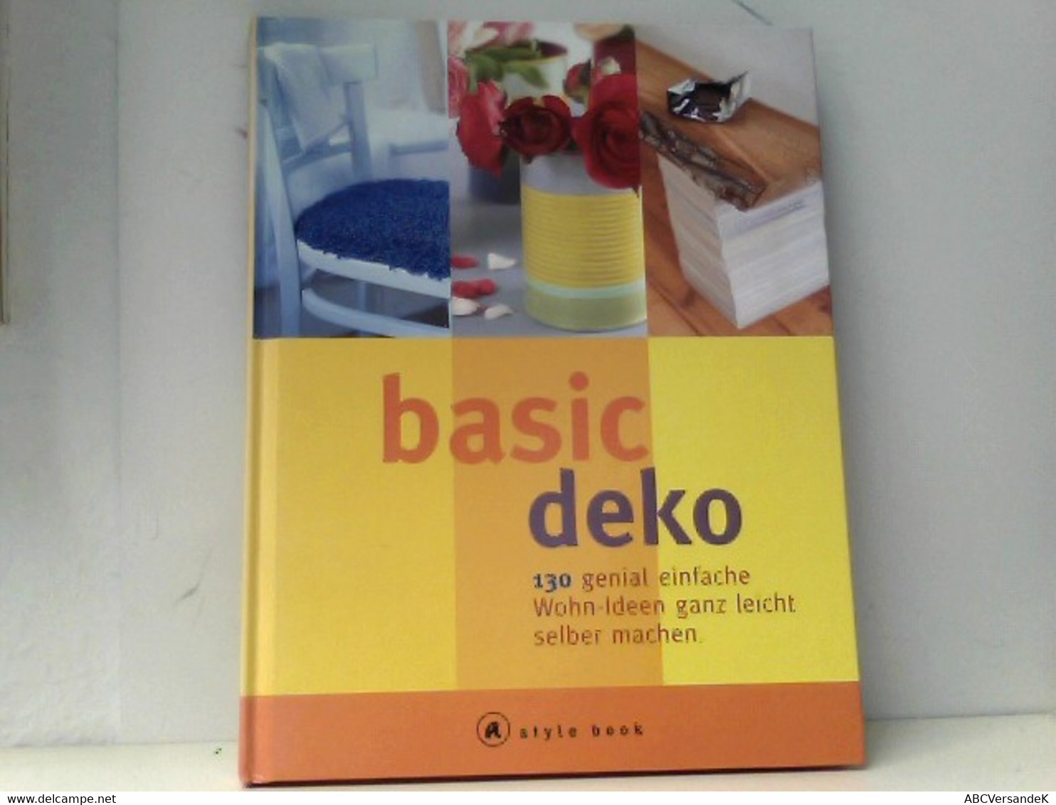 Basic Deko. A Style Book. 130 Genial Einfache Wohn-Ideen Ganz Leicht Selber Machen. - Grafiek & Design