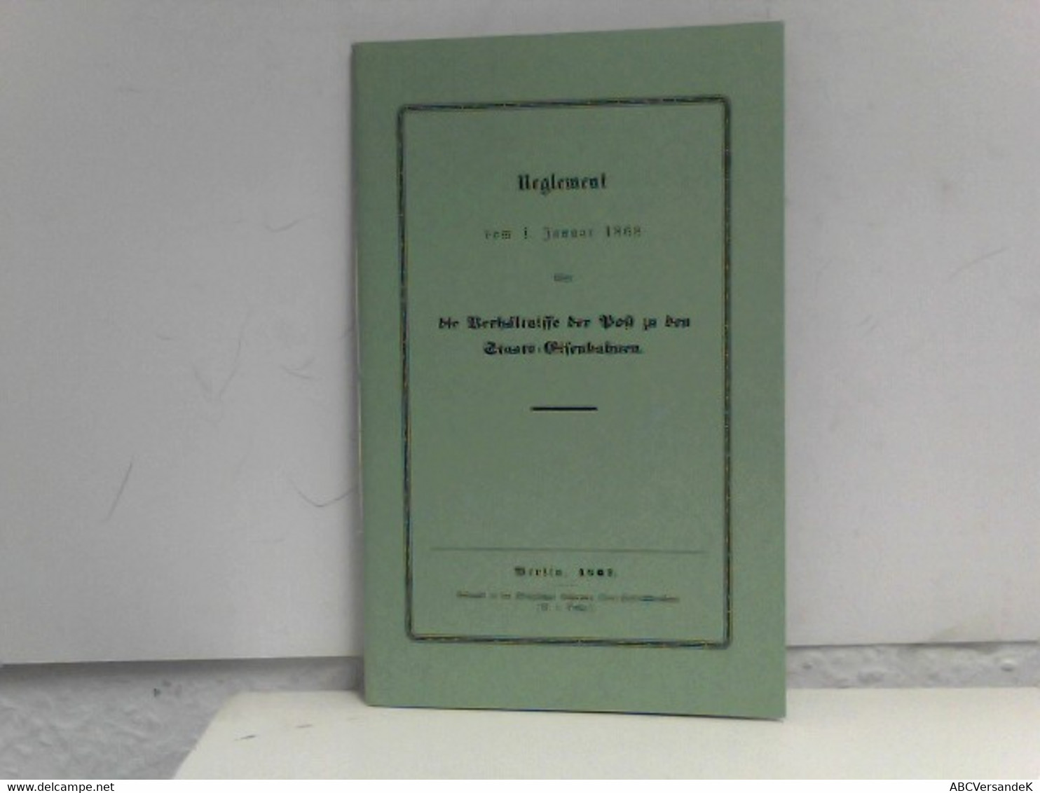 Reglement Vom 1. Januar 1868 über Die Verhältnisse Der Post Zu Den Staats-Eisenbahnen. Berlin, 1867, REPRINT - Verkehr