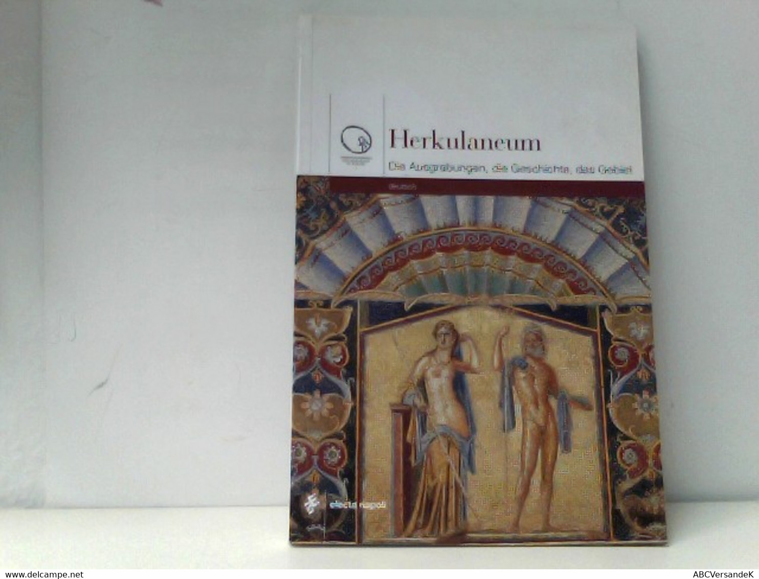 Ercolano. Gli Scavi, La Storia, Il Territorio. Ediz. Tedesca - Archéologie
